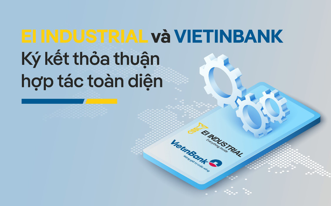 Cái “bắt tay” giữa EI Industrial và VietinBank thúc đẩy hợp tác toàn diện
