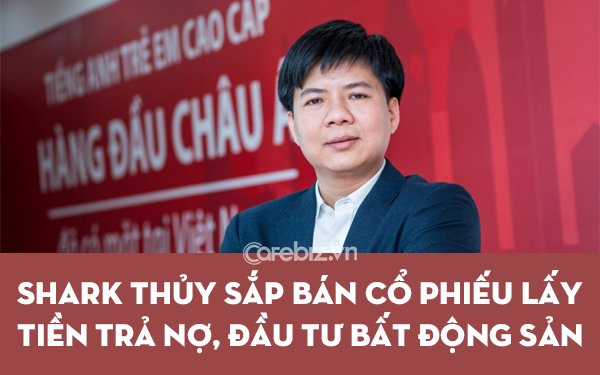 Công ty của Shark Thủy sắp bán cổ phiếu thu về 831 tỷ đồng để trả nợ và đầu tư bất động sản