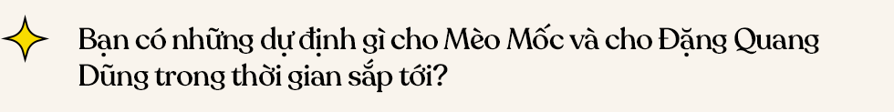 “Mèo Mốc” Đặng Quang Dũng - Forbes Under 30: Kiếm tiền không phải mục đích cuối cùng của sáng tạo, nhưng là phương tiện giúp mình sống và tiếp tục sáng tạo - Ảnh 22.