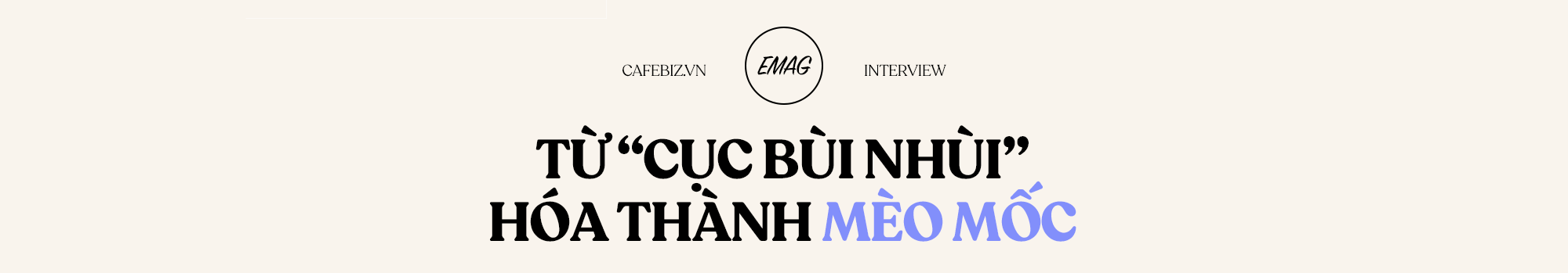 “Mèo Mốc” Đặng Quang Dũng - Forbes Under 30: Kiếm tiền không phải mục đích cuối cùng của sáng tạo, nhưng là phương tiện giúp mình sống và tiếp tục sáng tạo - Ảnh 2.