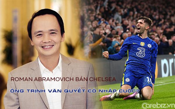 Tỷ phú Roman Abramovich bán Chelsea: Cơ hội để ông Trịnh Văn Quyết sở hữu một đội bóng Ngoại hạng Anh?