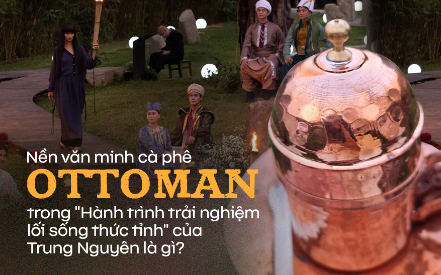 Văn hoá cà phê Ottoman có gì đặc biệt mà được tái hiện trong "Hành trình trải nghiệm lối sống thức tỉnh" của ông Đặng Lê Nguyên Vũ?