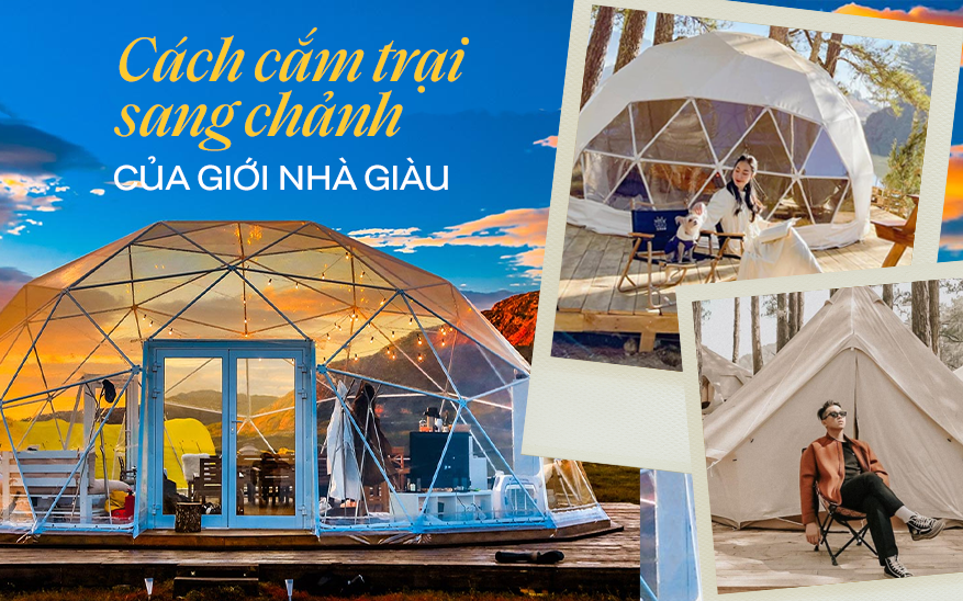 Giải mã độ hot của Glamping: Hình thức cắm trại cao cấp dành cho &quot;giới nhà giàu&quot;, tiện nghi xa hoa không khác gì resort 5 sao