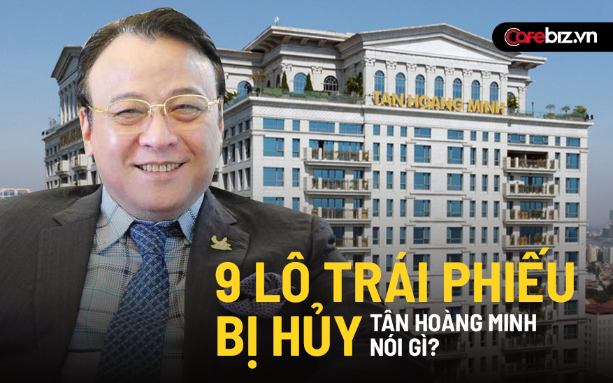 9 lô trái phiếu trị giá hơn 10.000 tỷ bị hủy: Tân Hoàng Minh cho biết đây là “sự việc vô cùng đáng tiếc”, cam kết sẽ đảm bảo quyền lợi cho khách hàng