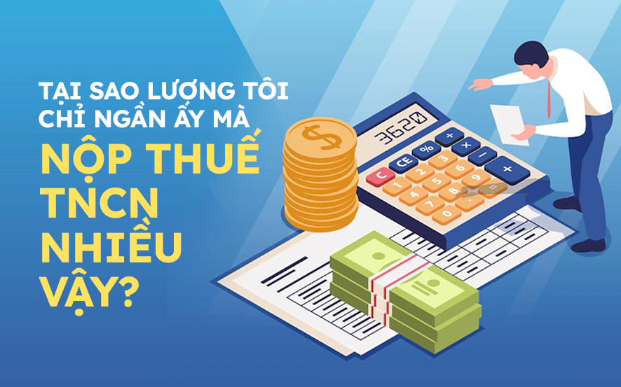 Góc giải đáp: Tại sao lương tôi có bấy nhiêu mà nộp thuế TNCN nhiều vậy? Hàng tháng đều bị trừ thuế mà lúc quyết toán năm sao tôi vẫn phải nộp thêm?