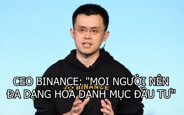 CEO Binance: 'Mọi người nên đa dạng hóa danh mục đầu tư, đừng 'all in' vào tiền số như tôi'