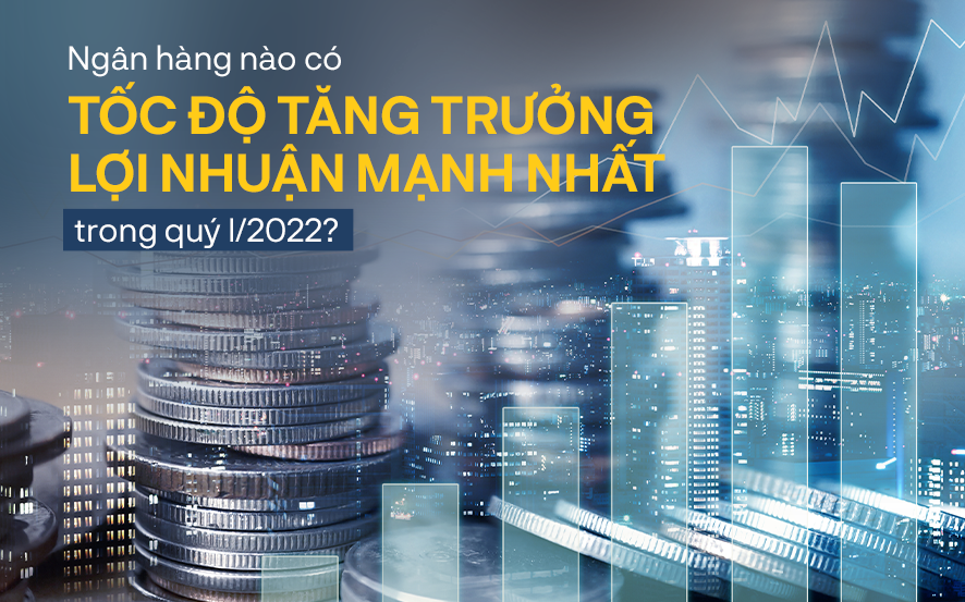 Không phải VPBank hay Vietcombank, đây mới là Ngân hàng có mức tăng trưởng lợi nhuận cao nhất ngành trong quý 1, tăng gần 3 lần