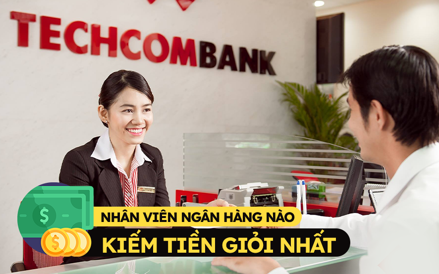 Nhân viên ngân hàng nào kiếm tiền giỏi nhất?