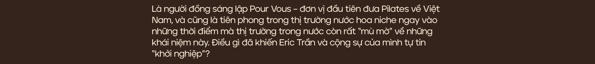 Doanh nhân – Chuyên gia nước hoa Eric Trần: “Khách hàng chỉ là số 2 thôi, bản thân tôi mới là số 1” - Ảnh 4.