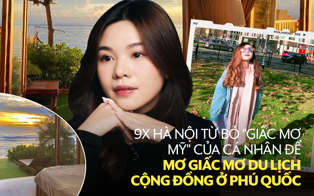 Từ chối phỏng vấn du học thạc sĩ Mỹ, cô gái 9X Hà Nội quyết định ra Phú Quốc một mình lập nghiệp, 