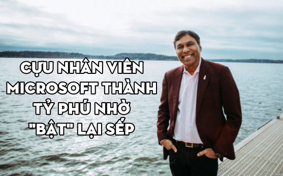 Cựu nhân viên Microsoft thành tỷ phú nhờ 'bật' lại sếp và quan sát Bill Gates