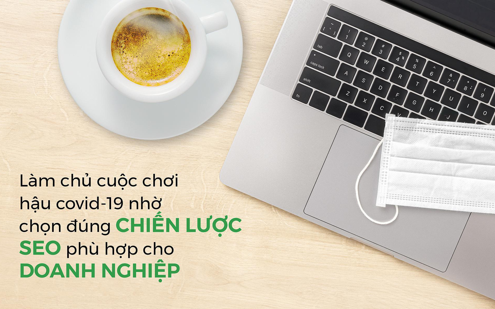 Doanh nghiệp làm chủ cuộc chơi hậu COVID 19 nhờ chọn đúng chiến lược SEO phù hợp