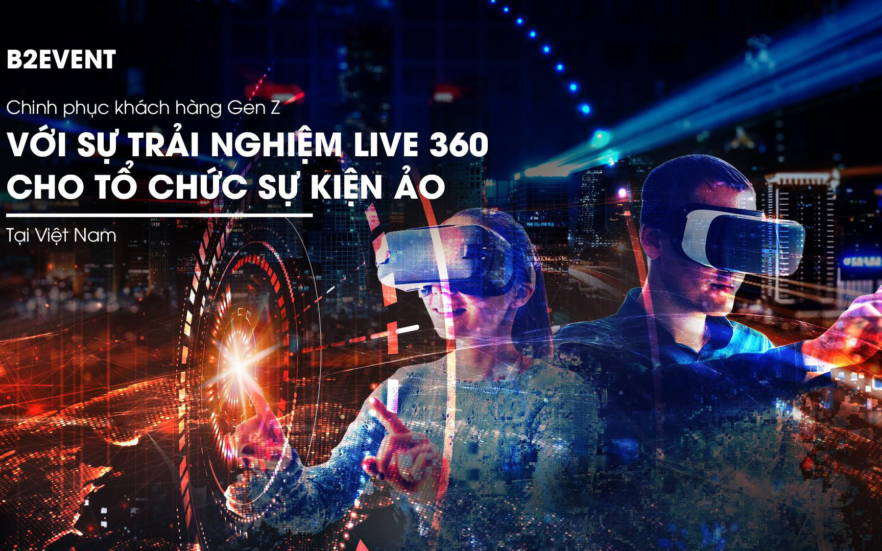 B2Event Vietnam tổ chức sự kiện ảo ấn tượng với trải nghiệm live 360