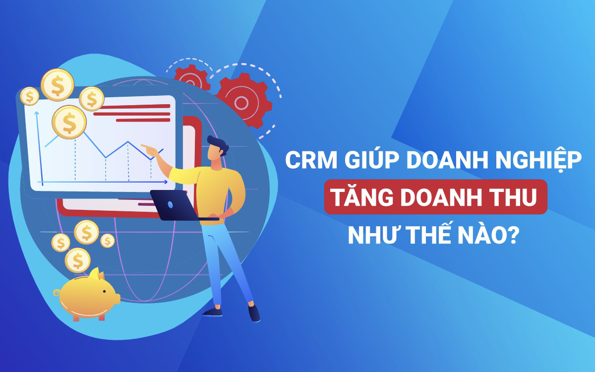 CRM giúp doanh nghiệp tăng doanh thu như thế nào?