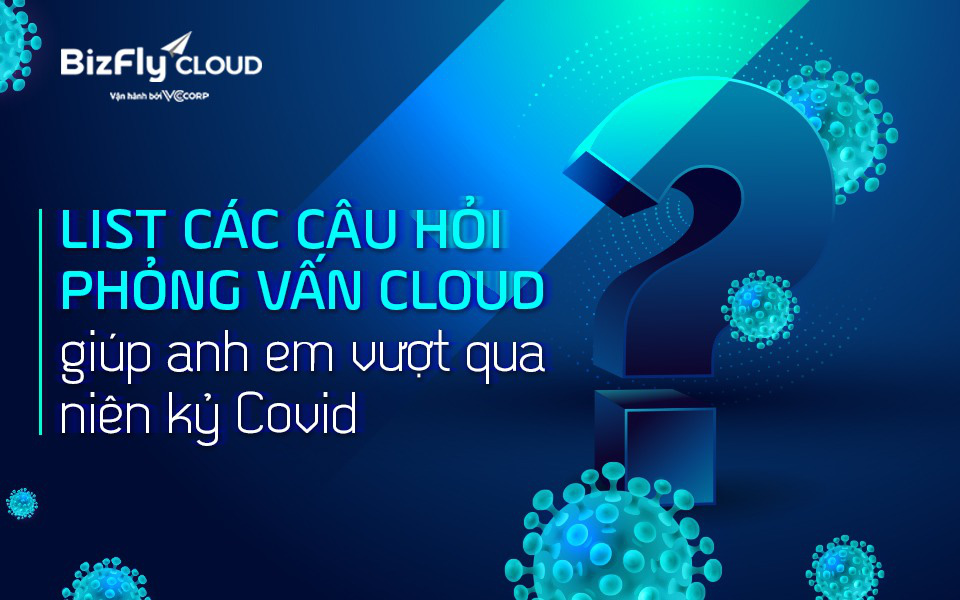 [Mr Cờ-Lau] List các câu hỏi phỏng vấn Cloud giúp anh em vượt qua niên kỷ Covid