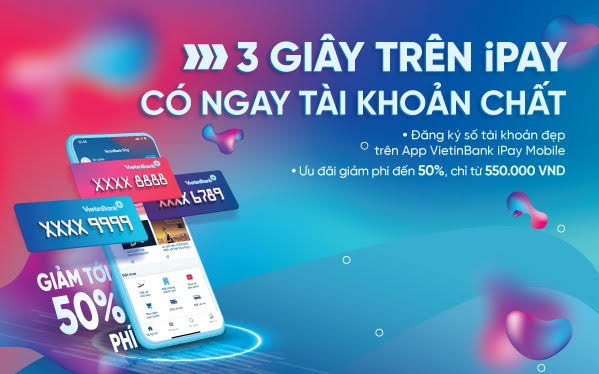 Đăng ký tài khoản số đẹp ngay trên ứng dụng VietinBank iPay Mobile: Giảm phí lên đến 50%