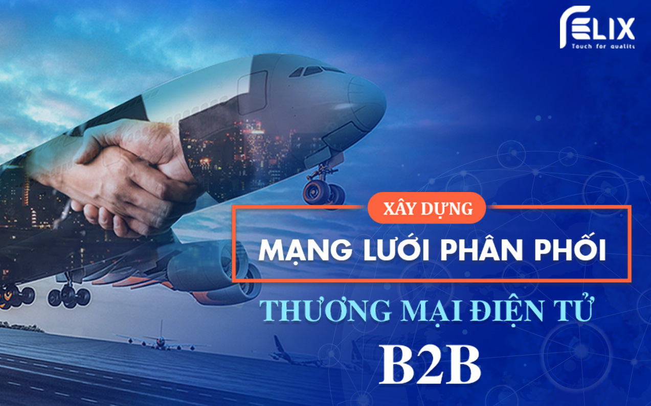 Cơ hội nào cho thương mại điện tử B2B Việt Nam vươn tầm quốc tế?