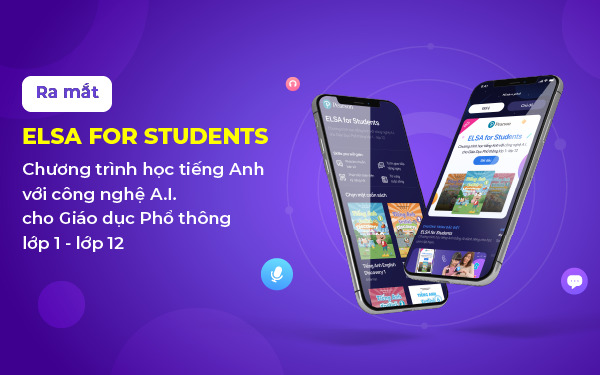 ELSA Speak “trình làng” giải pháp học tiếng Anh tối ưu cho học sinh Việt
