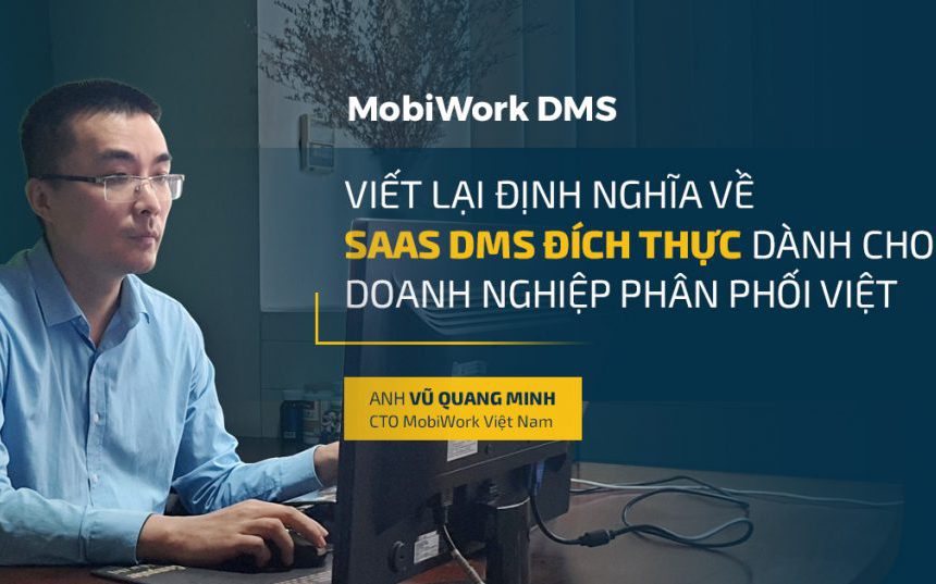 Viết lại định nghĩa về SaaS DMS đích thực dành cho doanh nghiệp phân phối Việt