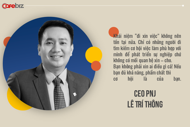 Tiêu chí lạ khi chiêu mộ nhân tài của sếp tổng PNJ Lê Trí Thông: Tôi rất thích những người luôn trong trạng thái đói! - Ảnh 1.